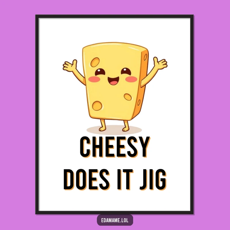 Funny Cheese Jig Poster: Add Hilarious Dairy Art to Your Walls