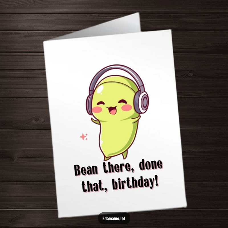 Funny Free Printable Birthday Card: Edamame bean with headphones jamming out, bobbing its head with pure joy.